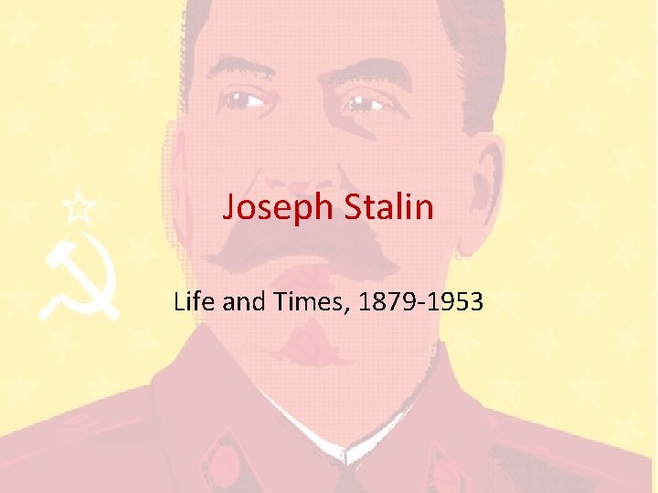 Joseph Stalin Life and Times, 1879 -1953 