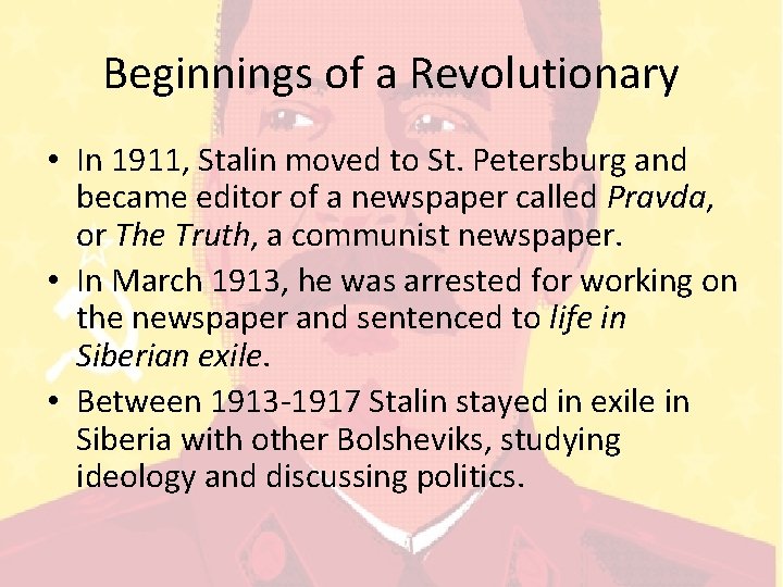 Beginnings of a Revolutionary • In 1911, Stalin moved to St. Petersburg and became