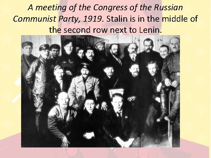 A meeting of the Congress of the Russian Communist Party, 1919. Stalin is in