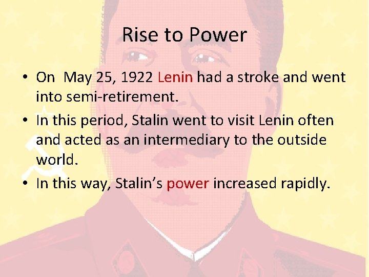 Rise to Power • On May 25, 1922 Lenin had a stroke and went