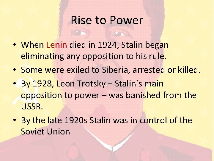 Rise to Power • When Lenin died in 1924, Stalin began eliminating any opposition