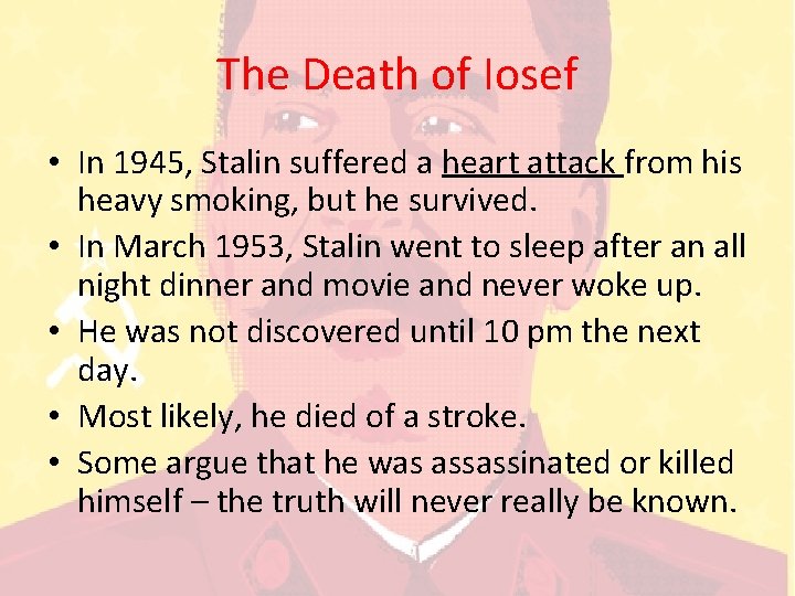 The Death of Iosef • In 1945, Stalin suffered a heart attack from his