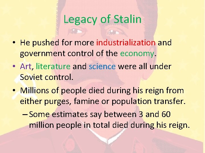 Legacy of Stalin • He pushed for more industrialization and government control of the