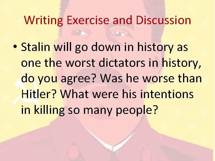 Writing Exercise and Discussion • Stalin will go down in history as one the