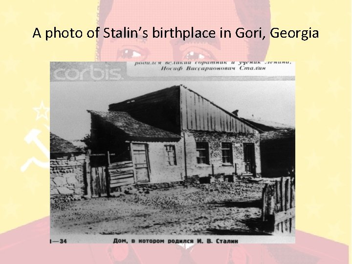 A photo of Stalin’s birthplace in Gori, Georgia 