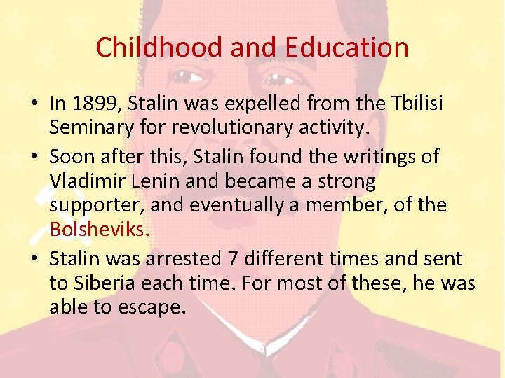 Childhood and Education • In 1899, Stalin was expelled from the Tbilisi Seminary for