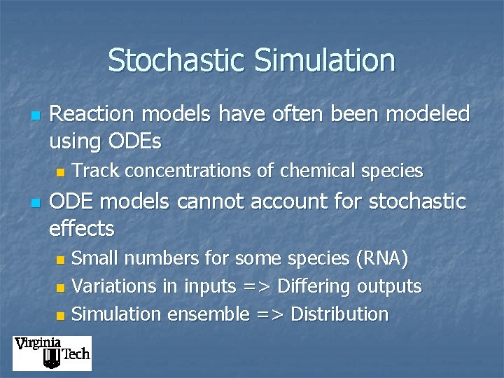 Stochastic Simulation n Reaction models have often been modeled using ODEs n n Track