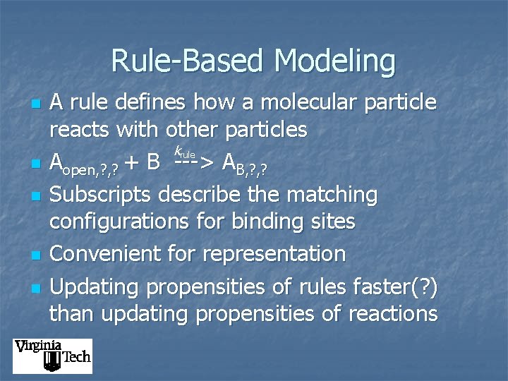 Rule-Based Modeling n n n A rule defines how a molecular particle reacts with
