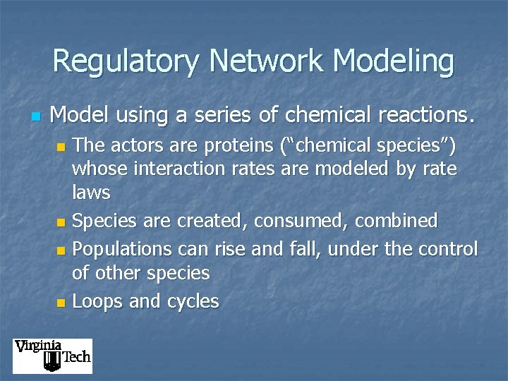 Regulatory Network Modeling n Model using a series of chemical reactions. The actors are