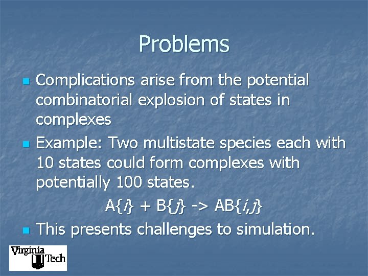 Problems n n n Complications arise from the potential combinatorial explosion of states in