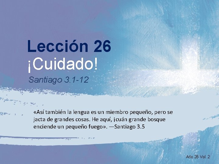 Lección 26 ¡Cuidado! Santiago 3. 1 -12 «Así también la lengua es un miembro