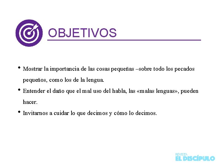 OBJETIVOS • Mostrar la importancia de las cosas pequeñas –sobre todo los pecados pequeños,