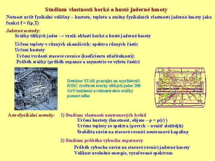 Studium vlastností horké a husté jaderné hmoty Nutnost určit fyzikální veličiny – hustotu, teplotu