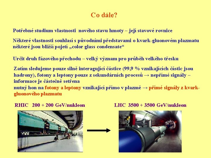 Co dále? Potřebné studium vlastnosti nového stavu hmoty – její stavové rovnice Některé vlastnosti