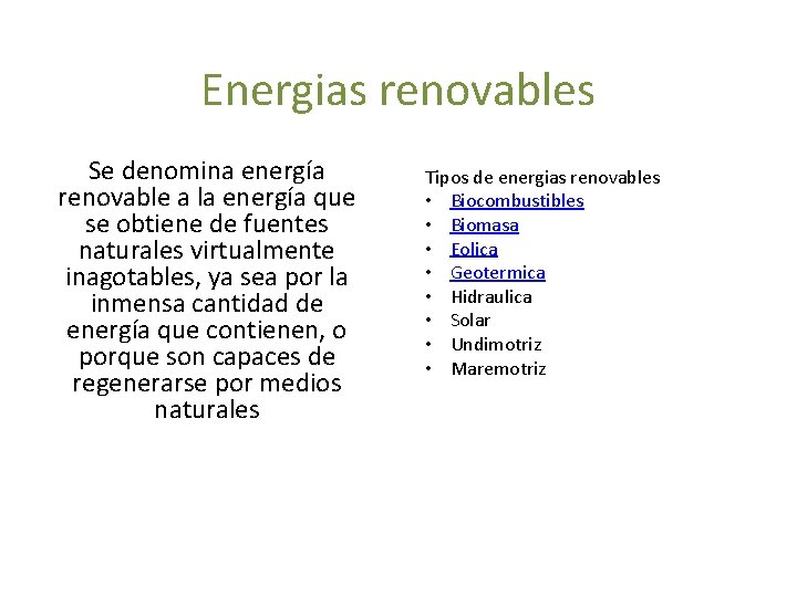 Energias renovables Se denomina energía renovable a la energía que se obtiene de fuentes