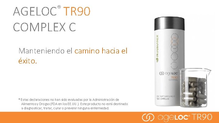 AGELOC® TR 90 COMPLEX C Manteniendo el camino hacia el éxito. * Estas declaraciones