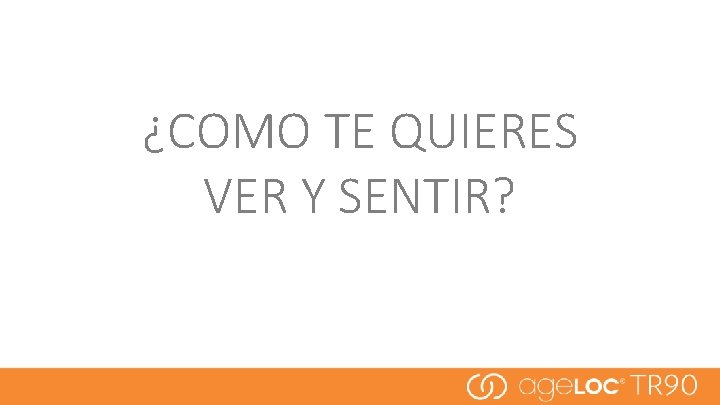 ¿COMO TE QUIERES VER Y SENTIR? 