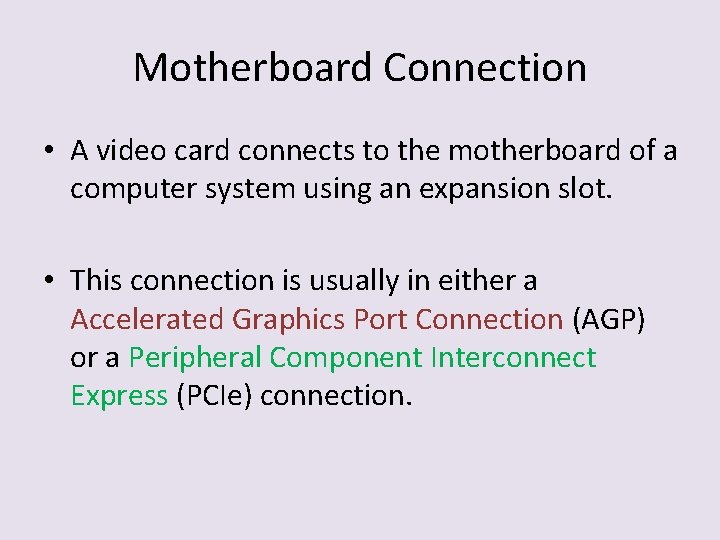 Motherboard Connection • A video card connects to the motherboard of a computer system