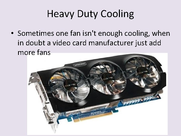 Heavy Duty Cooling • Sometimes one fan isn't enough cooling, when in doubt a