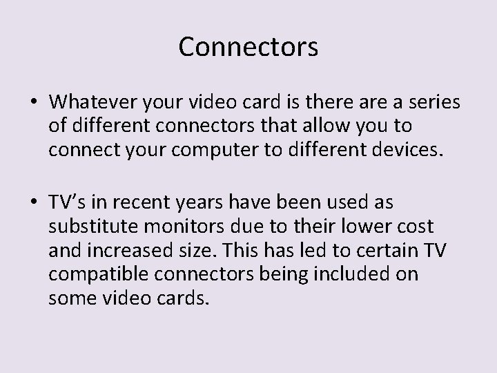 Connectors • Whatever your video card is there a series of different connectors that