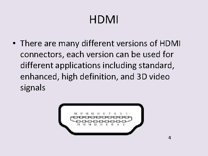 HDMI • There are many different versions of HDMI connectors, each version can be