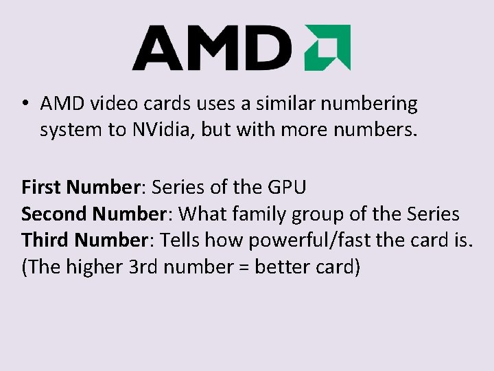  • AMD video cards uses a similar numbering system to NVidia, but with