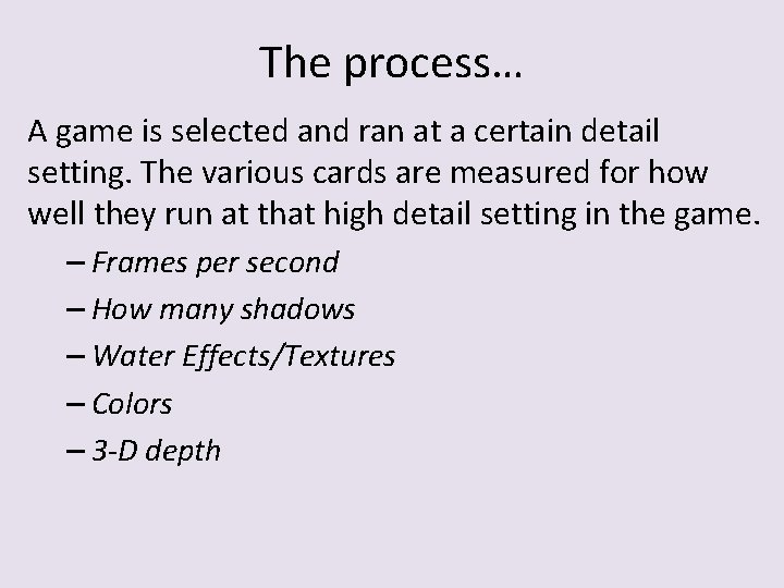 The process… A game is selected and ran at a certain detail setting. The