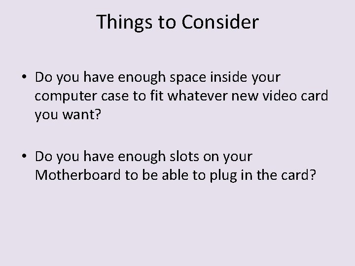 Things to Consider • Do you have enough space inside your computer case to
