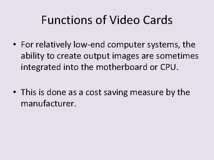 Functions of Video Cards • For relatively low-end computer systems, the ability to create