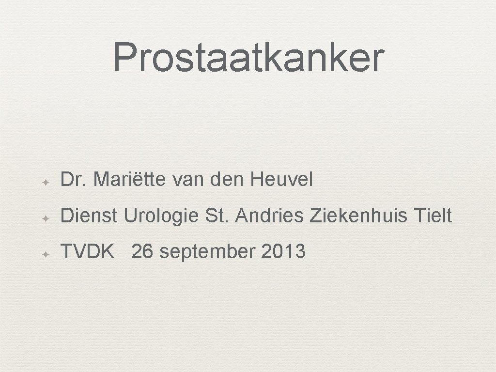 Prostaatkanker ✦ Dr. Mariëtte van den Heuvel ✦ Dienst Urologie St. Andries Ziekenhuis Tielt