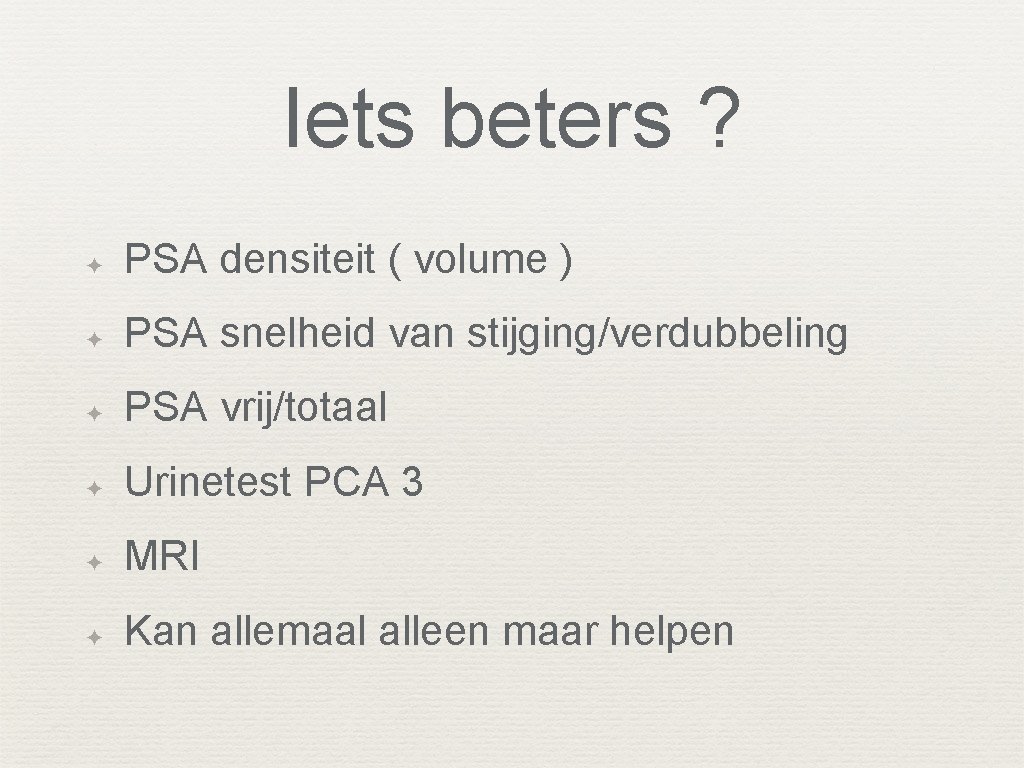 Iets beters ? ✦ PSA densiteit ( volume ) ✦ PSA snelheid van stijging/verdubbeling