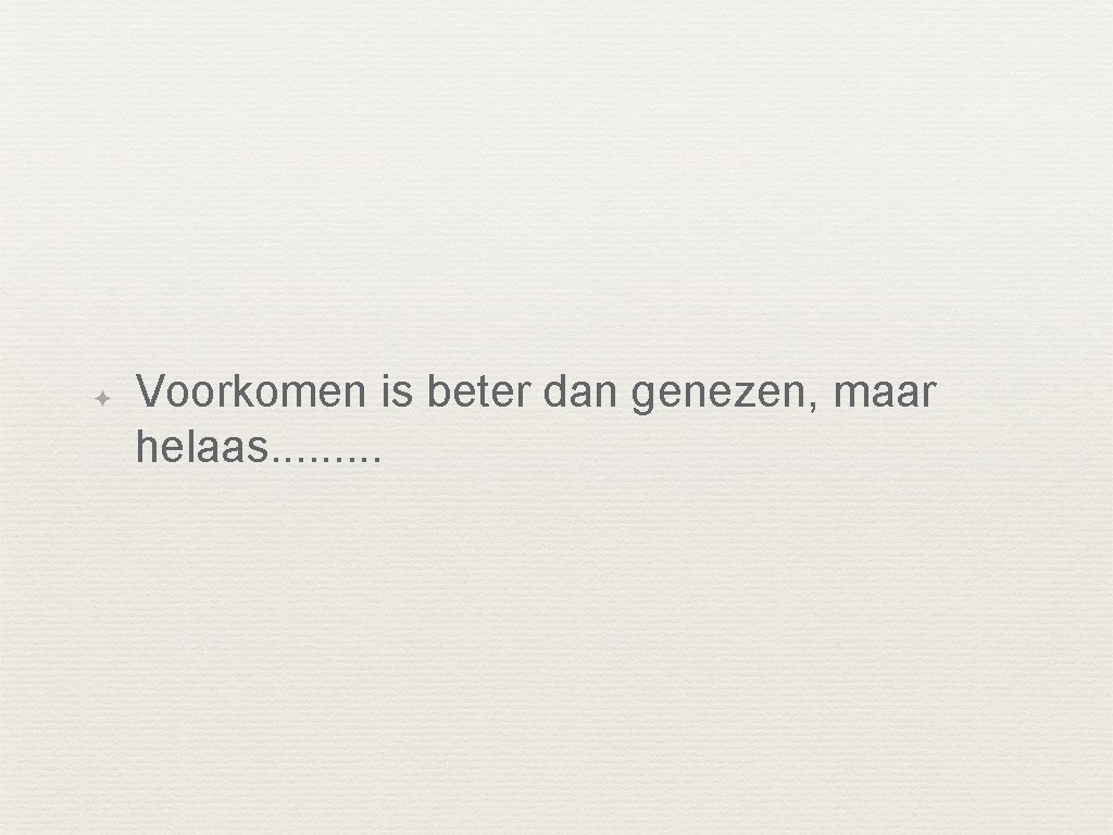 ✦ Voorkomen is beter dan genezen, maar helaas. . 