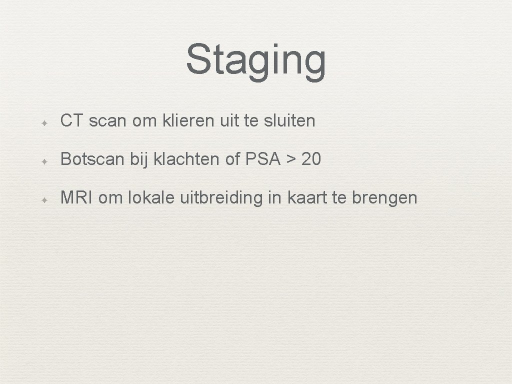 Staging ✦ CT scan om klieren uit te sluiten ✦ Botscan bij klachten of