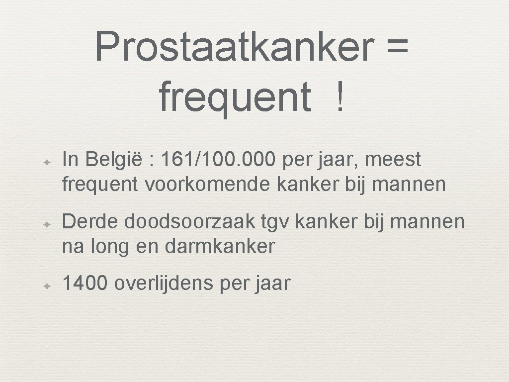 Prostaatkanker = frequent ! ✦ ✦ ✦ In België : 161/100. 000 per jaar,