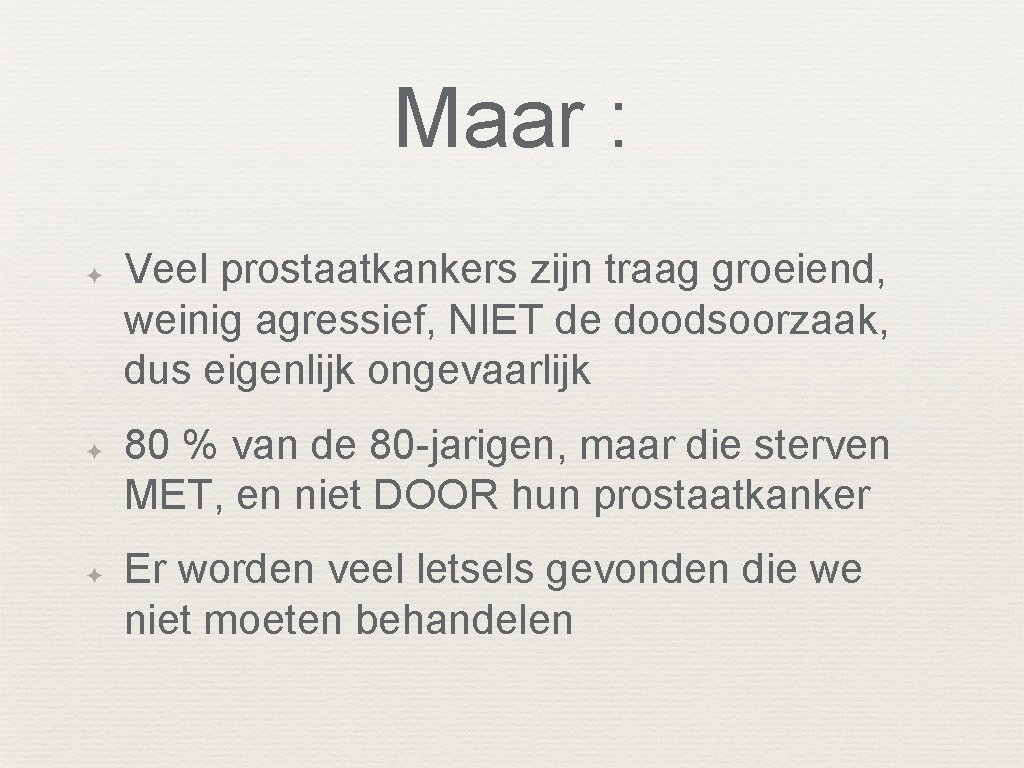 Maar : ✦ ✦ ✦ Veel prostaatkankers zijn traag groeiend, weinig agressief, NIET de