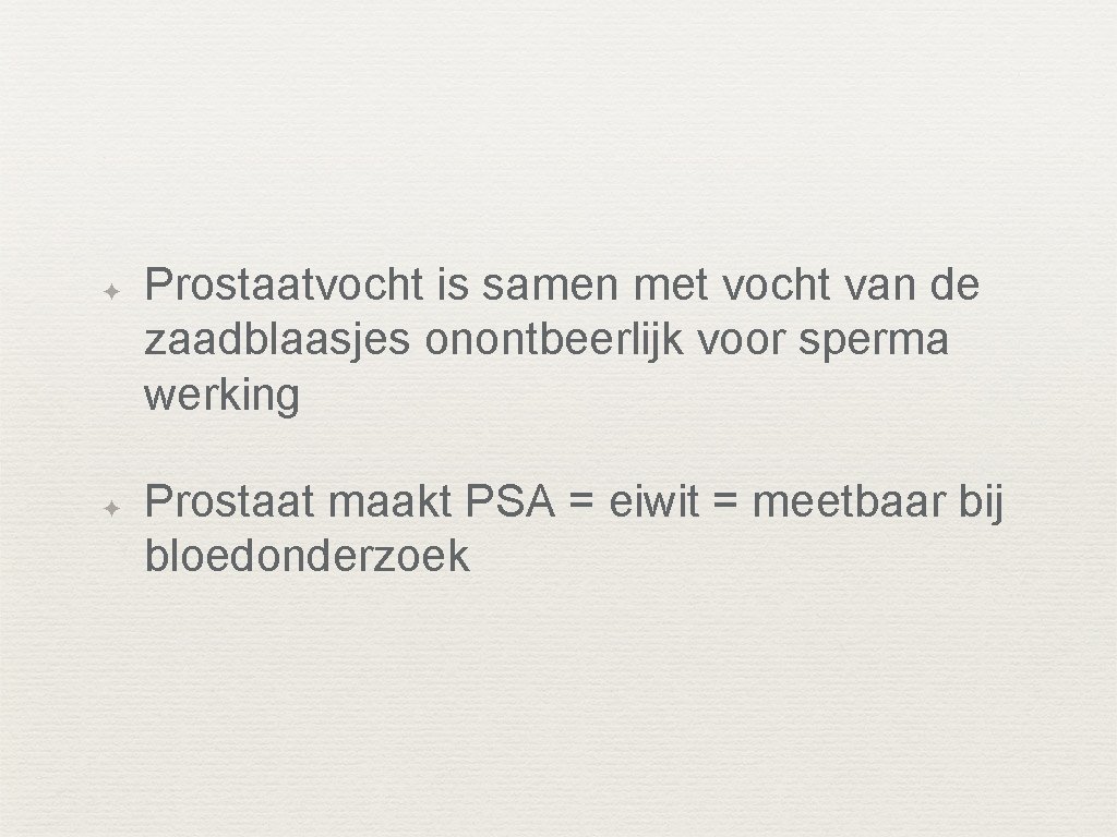 ✦ ✦ Prostaatvocht is samen met vocht van de zaadblaasjes onontbeerlijk voor sperma werking