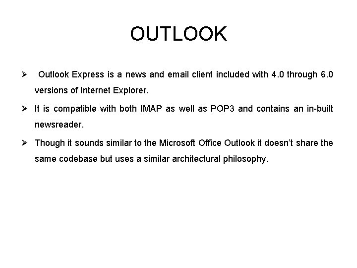 OUTLOOK Ø Outlook Express is a news and email client included with 4. 0