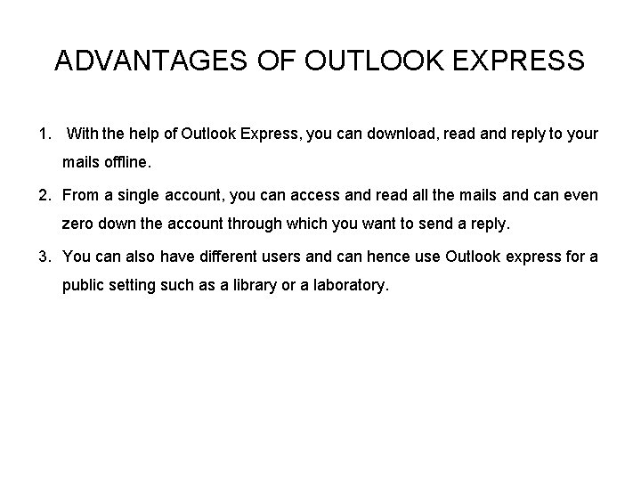 ADVANTAGES OF OUTLOOK EXPRESS 1. With the help of Outlook Express, you can download,