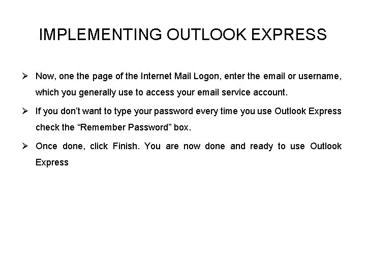 IMPLEMENTING OUTLOOK EXPRESS Ø Now, one the page of the Internet Mail Logon, enter