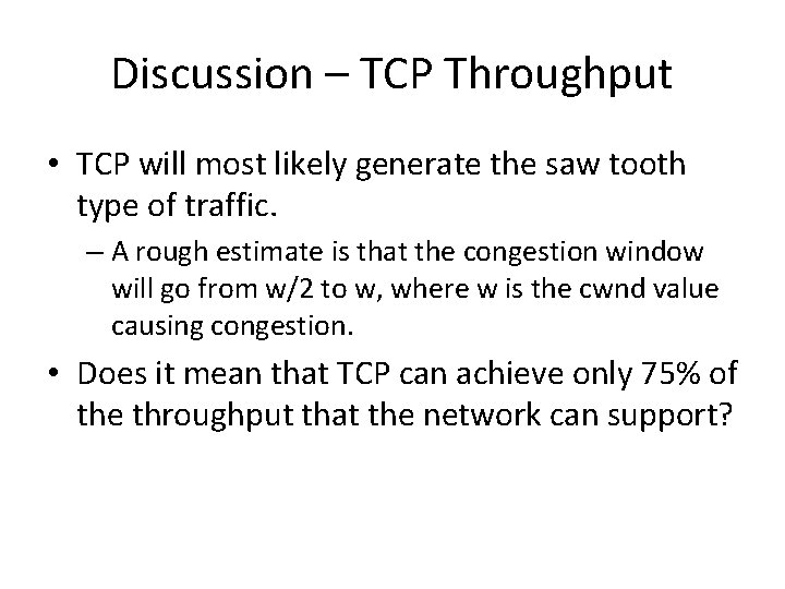 Discussion – TCP Throughput • TCP will most likely generate the saw tooth type
