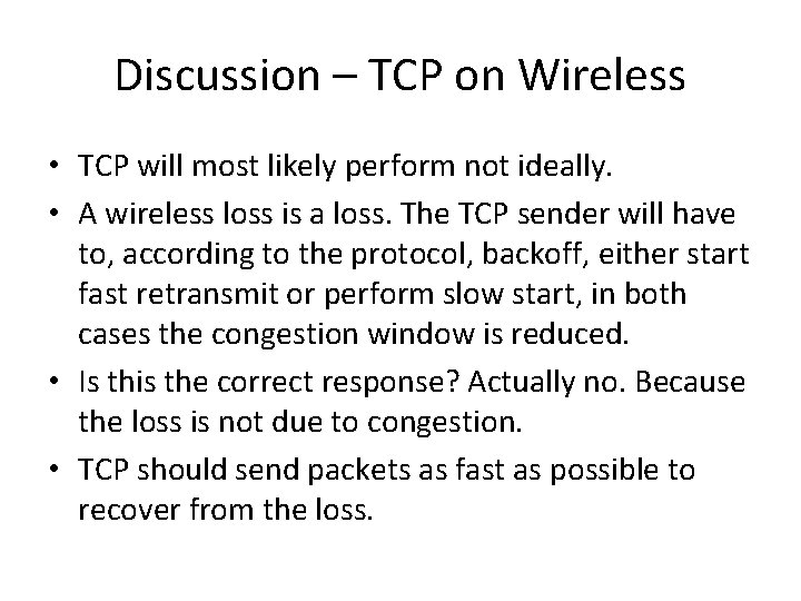Discussion – TCP on Wireless • TCP will most likely perform not ideally. •