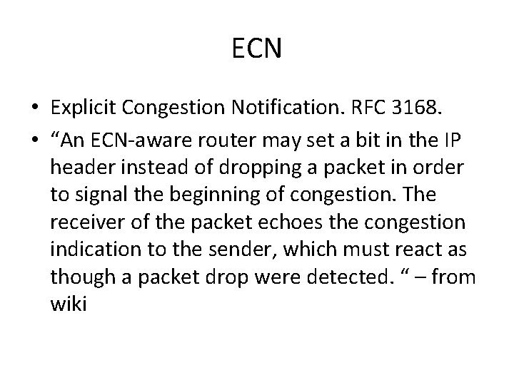 ECN • Explicit Congestion Notification. RFC 3168. • “An ECN-aware router may set a