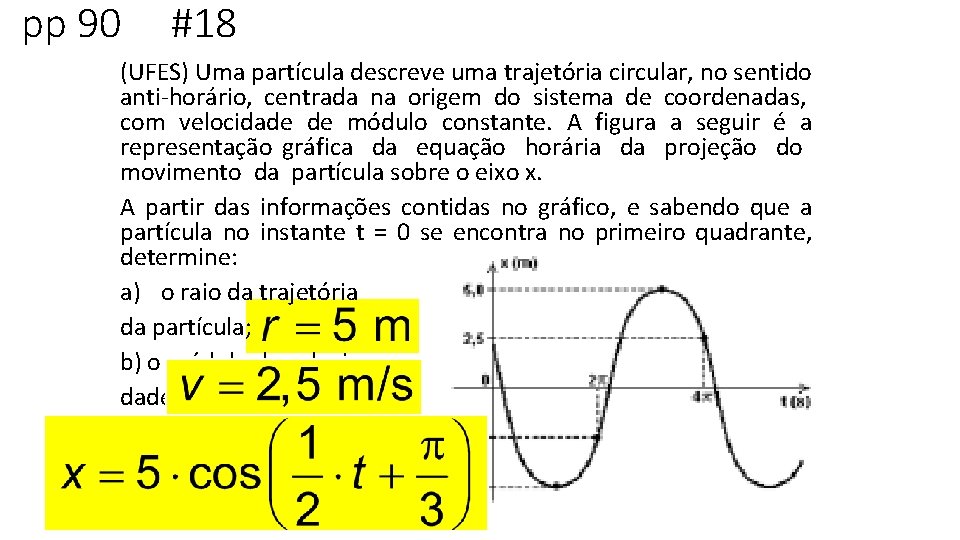 pp 90 #18 (UFES) Uma partícula descreve uma trajetória circular, no sentido anti-horário, centrada