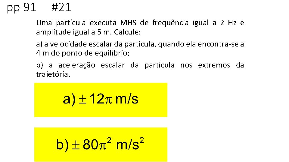 pp 91 #21 Uma partícula executa MHS de frequência igual a 2 Hz e