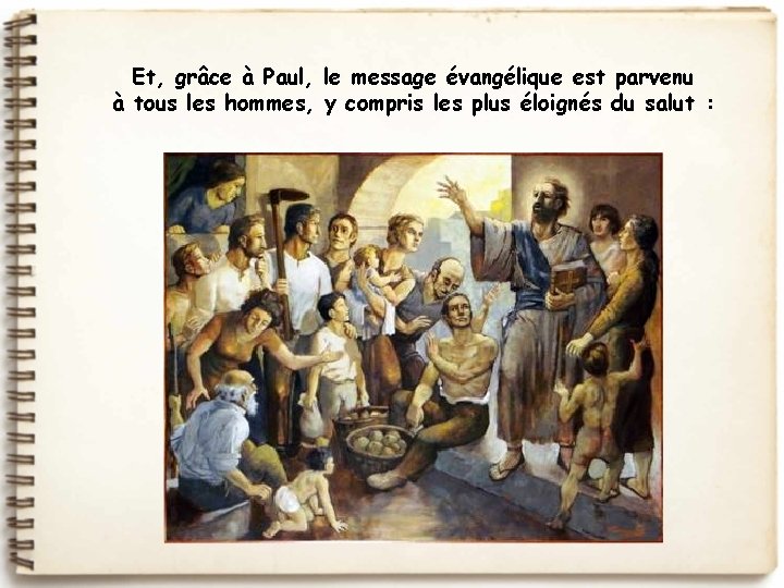 Et, grâce à Paul, le message évangélique est parvenu à tous les hommes, y