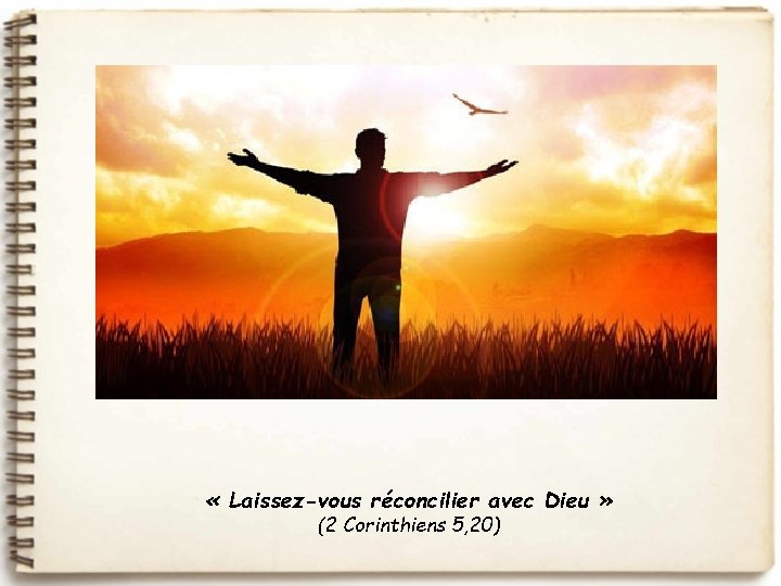  « Laissez-vous réconcilier avec Dieu » (2 Corinthiens 5, 20) 