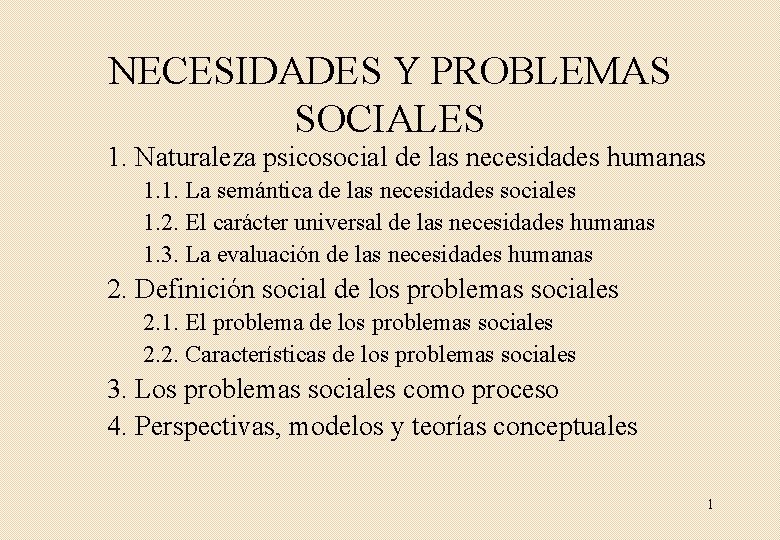 NECESIDADES Y PROBLEMAS SOCIALES 1. Naturaleza psicosocial de las necesidades humanas 1. 1. La