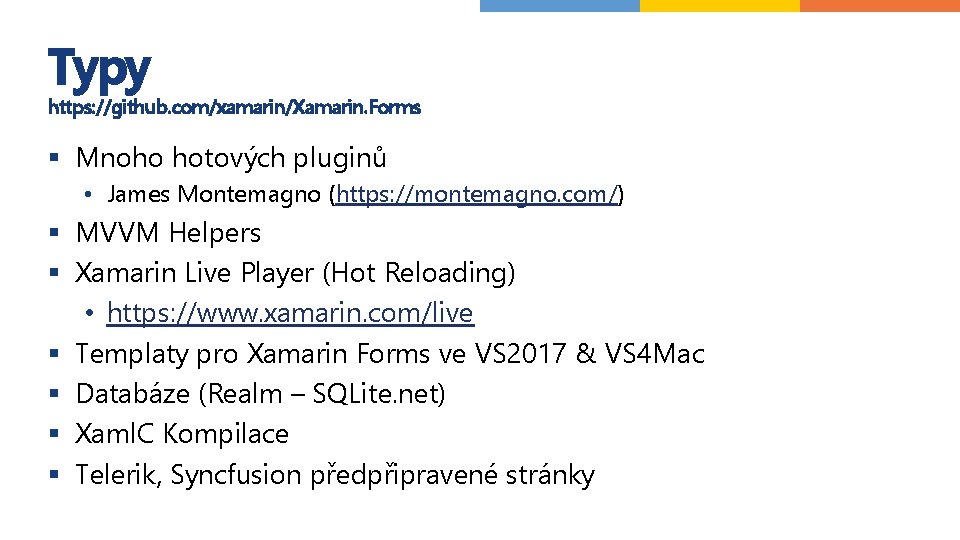 Typy https: //github. com/xamarin/Xamarin. Forms § Mnoho hotových pluginů • James Montemagno (https: //montemagno.