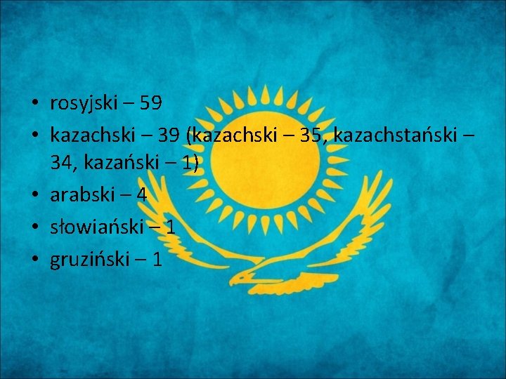  • rosyjski – 59 • kazachski – 39 (kazachski – 35, kazachstański –
