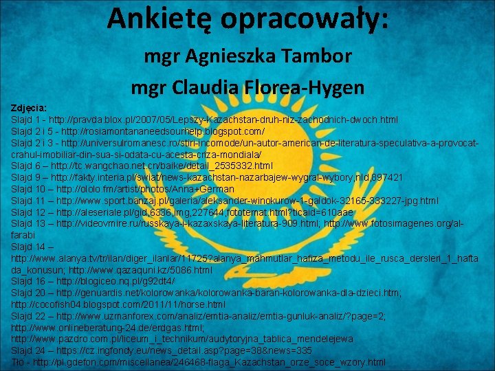 Ankietę opracowały: mgr Agnieszka Tambor mgr Claudia Florea-Hygen Zdjęcia: Slajd 1 - http: //pravda.